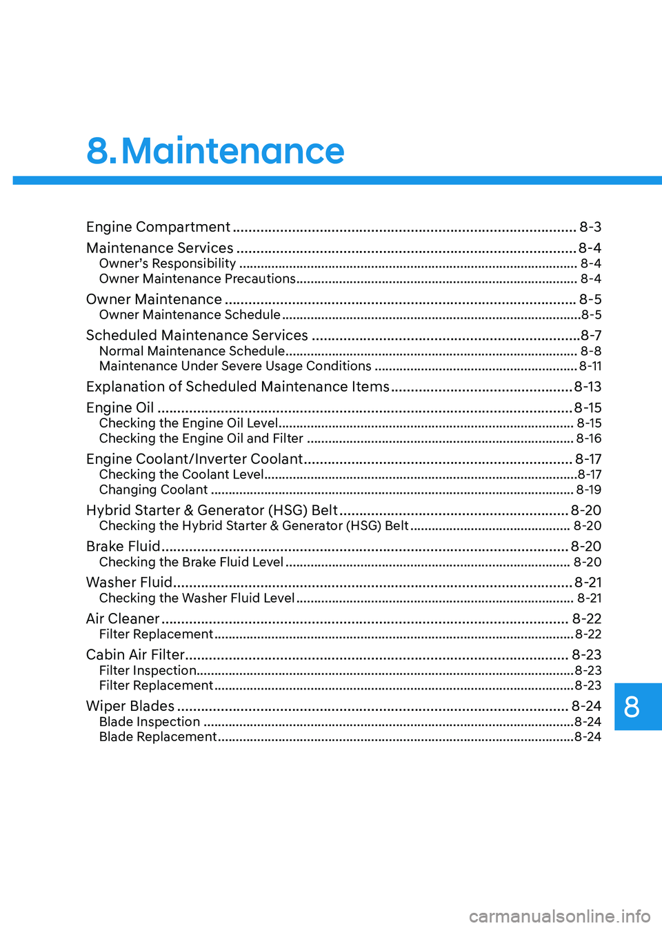 HYUNDAI SONATA HYBRID 2021 Owners Manual 8. Maintenance
Engine Compartment ........................................................................\
...............8-3
Maintenance Services
................................................... HYUNDAI SONATA HYBRID 2021 Owners Manual 8. Maintenance
Engine Compartment ........................................................................\
...............8-3
Maintenance Services
...................................................