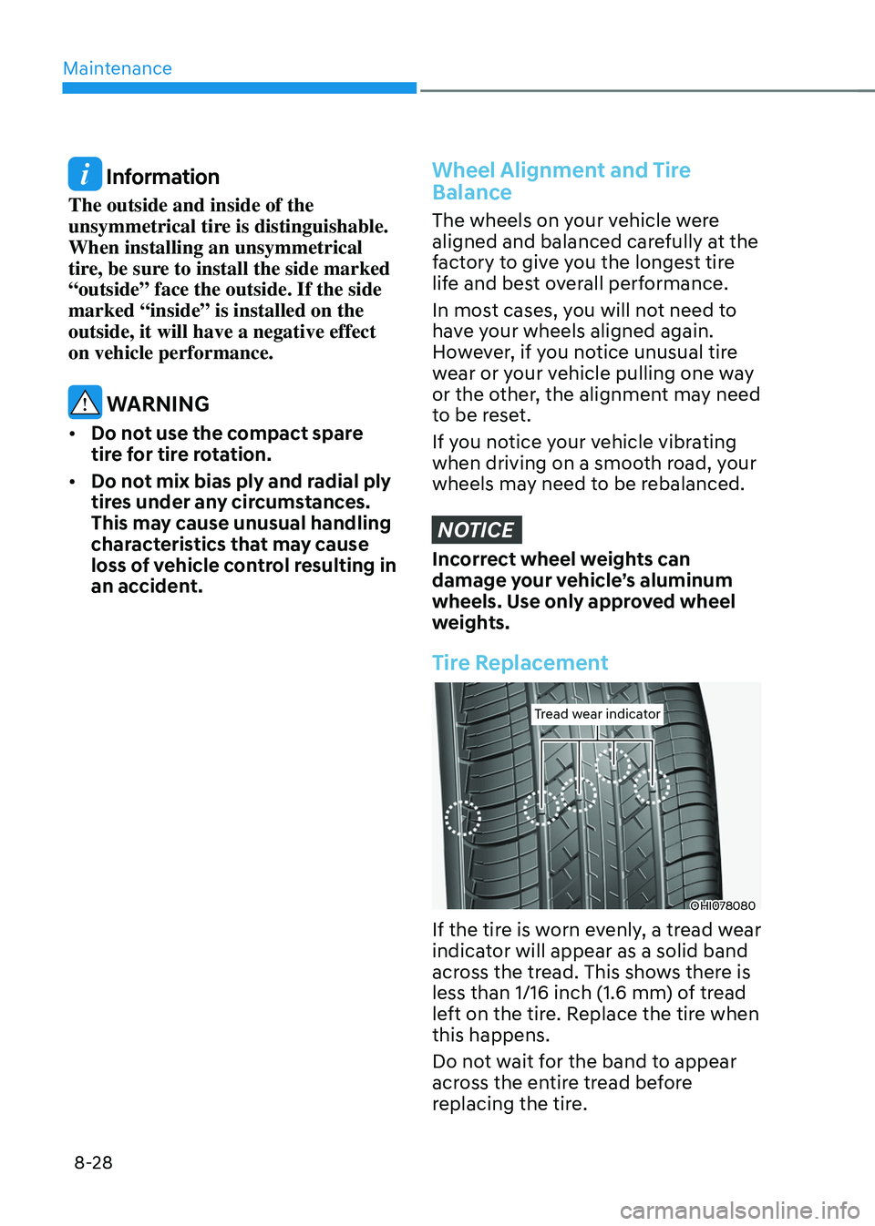 HYUNDAI SONATA HYBRID 2021 Owners Manual Maintenance
8-28
Information
The outside and inside of the
unsymmetrical tire is distinguishable.
When installing an unsymmetrical
tire, be sure to install the side marked
“outside” face the HYUNDAI SONATA HYBRID 2021 Owners Manual Maintenance
8-28
Information
The outside and inside of the
unsymmetrical tire is distinguishable.
When installing an unsymmetrical
tire, be sure to install the side marked
“outside” face the