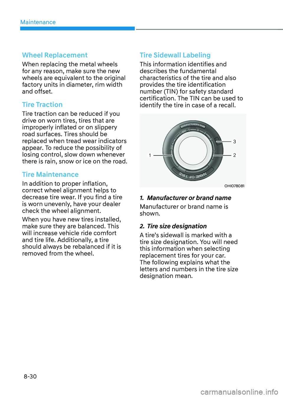 HYUNDAI SONATA HYBRID 2021 Owners Manual Maintenance
8-30
Wheel Replacement
When replacing the metal wheels
for any reason, make sure the new
wheels are equivalent to the original
factory units in diameter, rim width
and offset.
Tire Tra HYUNDAI SONATA HYBRID 2021 Owners Manual Maintenance
8-30
Wheel Replacement
When replacing the metal wheels
for any reason, make sure the new
wheels are equivalent to the original
factory units in diameter, rim width
and offset.
Tire Tra