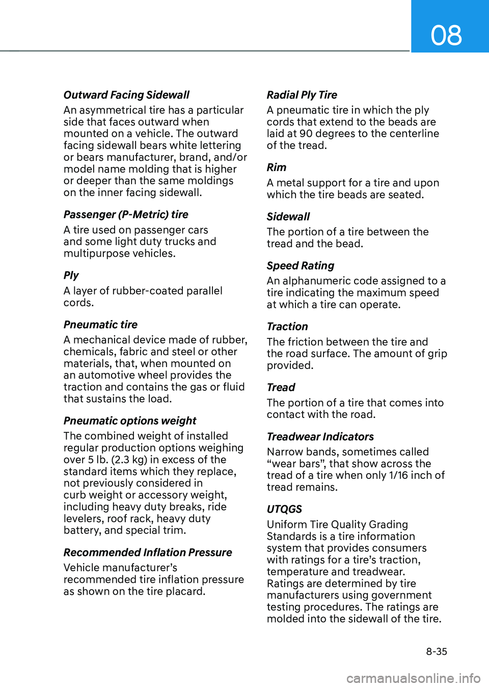 HYUNDAI SONATA HYBRID 2021 Owners Manual 08
8-35
Outward Facing Sidewall
An asymmetrical tire has a particular
side that faces outward when
mounted on a vehicle. The outward
facing sidewall bears white lettering
or bears manufacturer, br HYUNDAI SONATA HYBRID 2021 Owners Manual 08
8-35
Outward Facing Sidewall
An asymmetrical tire has a particular
side that faces outward when
mounted on a vehicle. The outward
facing sidewall bears white lettering
or bears manufacturer, br