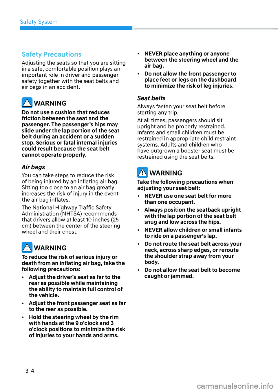 HYUNDAI SONATA HYBRID 2021 Service Manual Safety System
3-4
Safety Precautions
Adjusting the seats so that you are sitting
in a safe, comfortable position plays an
important role in driver and passenger
safety together with the seat belts HYUNDAI SONATA HYBRID 2021 Service Manual Safety System
3-4
Safety Precautions
Adjusting the seats so that you are sitting
in a safe, comfortable position plays an
important role in driver and passenger
safety together with the seat belts