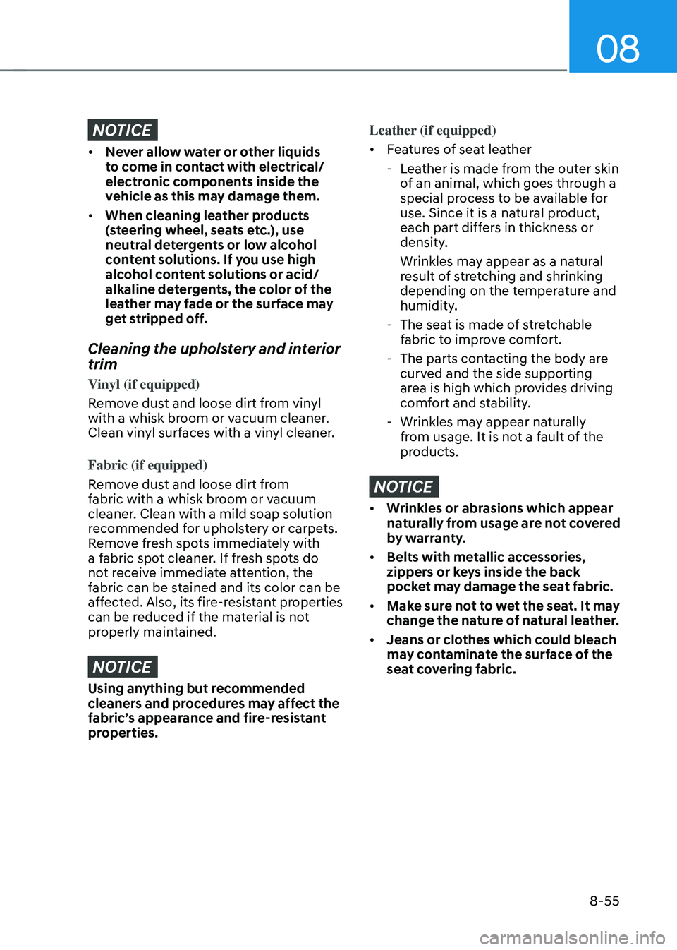 HYUNDAI SONATA HYBRID 2021 Owners Manual 08
8-55
NOTICE
• Never allow water or other liquids
to come in contact with electrical/
electronic components inside the
vehicle as this may damage them.
• When cleaning leather products
(stee HYUNDAI SONATA HYBRID 2021 Owners Manual 08
8-55
NOTICE
• Never allow water or other liquids
to come in contact with electrical/
electronic components inside the
vehicle as this may damage them.
• When cleaning leather products
(stee