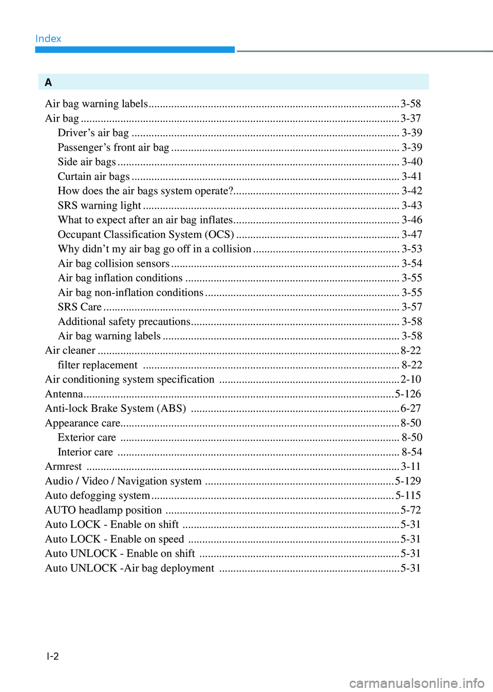 HYUNDAI SONATA HYBRID 2021 Owners Manual Index
I-2
A
Air bag warning labels
........................................................................\
.................3-58
Air bag
........................................................... HYUNDAI SONATA HYBRID 2021 Owners Manual Index
I-2
A
Air bag warning labels
........................................................................\
.................3-58
Air bag
...........................................................