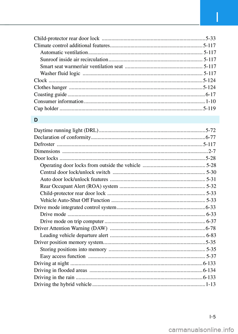 HYUNDAI SONATA HYBRID 2021 Owners Manual I
I-5
Child-protector rear door lock ........................................................................\
....5-33
Climate control additional features
.......................................... HYUNDAI SONATA HYBRID 2021 Owners Manual I
I-5
Child-protector rear door lock ........................................................................\
....5-33
Climate control additional features
..........................................