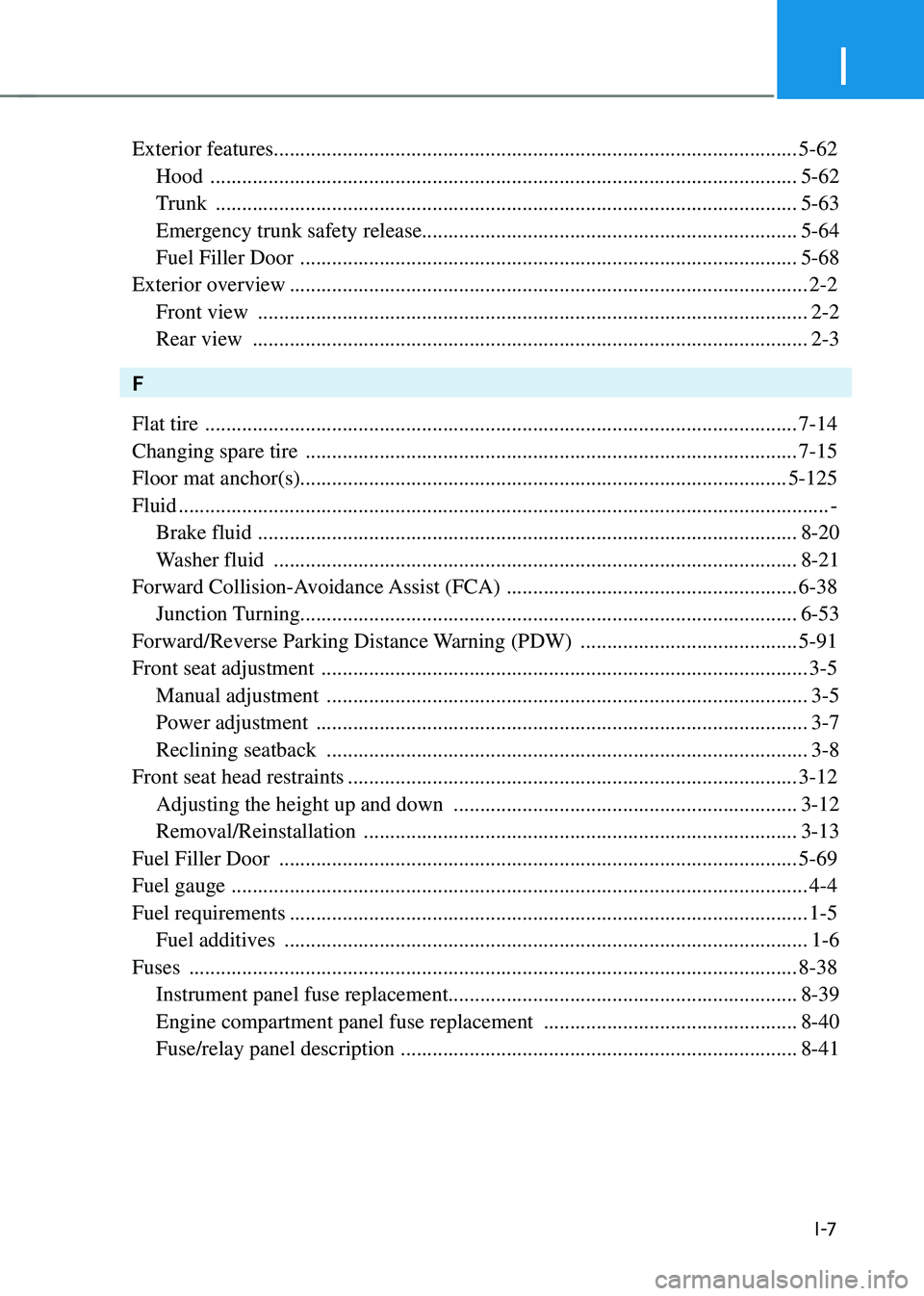 HYUNDAI SONATA HYBRID 2021 Owners Manual I
I -7
Exterior features........................................................................\
........................... 5-62
Hood
.............................................................. HYUNDAI SONATA HYBRID 2021 Owners Manual I
I -7
Exterior features........................................................................\
........................... 5-62
Hood
..............................................................