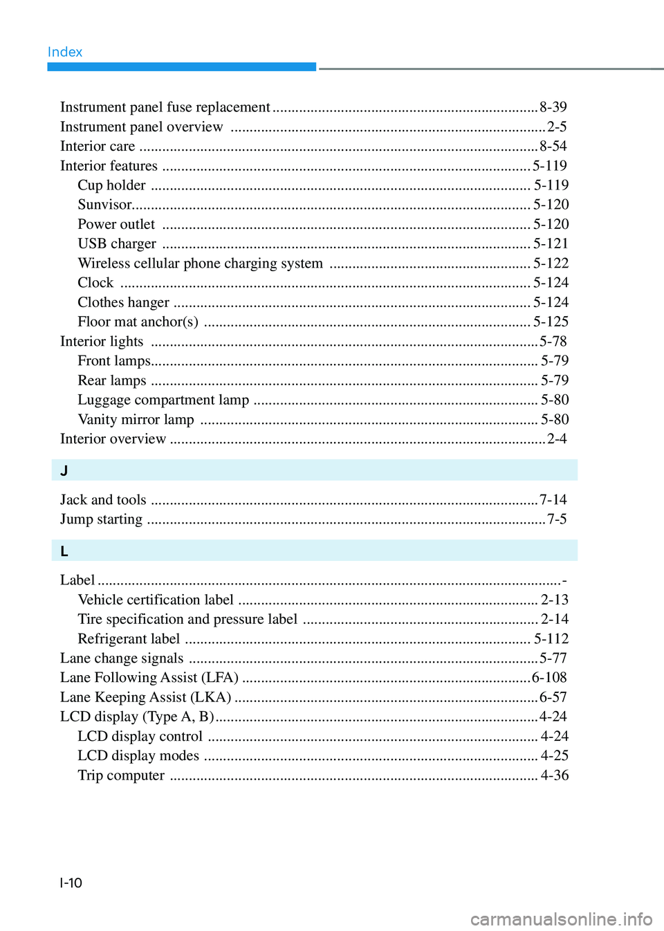 HYUNDAI SONATA HYBRID 2021 Owners Manual Index
I-10
Instrument panel fuse replacement ......................................................................8-39
Instrument panel overview
.................................................... HYUNDAI SONATA HYBRID 2021 Owners Manual Index
I-10
Instrument panel fuse replacement ......................................................................8-39
Instrument panel overview
....................................................