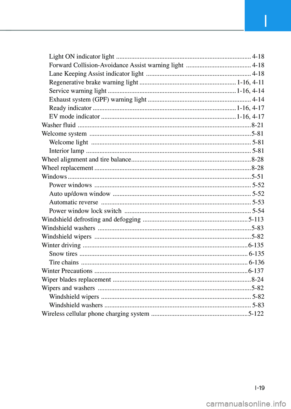 HYUNDAI SONATA HYBRID 2021 Owners Manual I
I-19
Light ON indicator light ........................................................................\
.........4-18
Forward Collision-Avoidance Assist warning light
............................ HYUNDAI SONATA HYBRID 2021 Owners Manual I
I-19
Light ON indicator light ........................................................................\
.........4-18
Forward Collision-Avoidance Assist warning light
............................