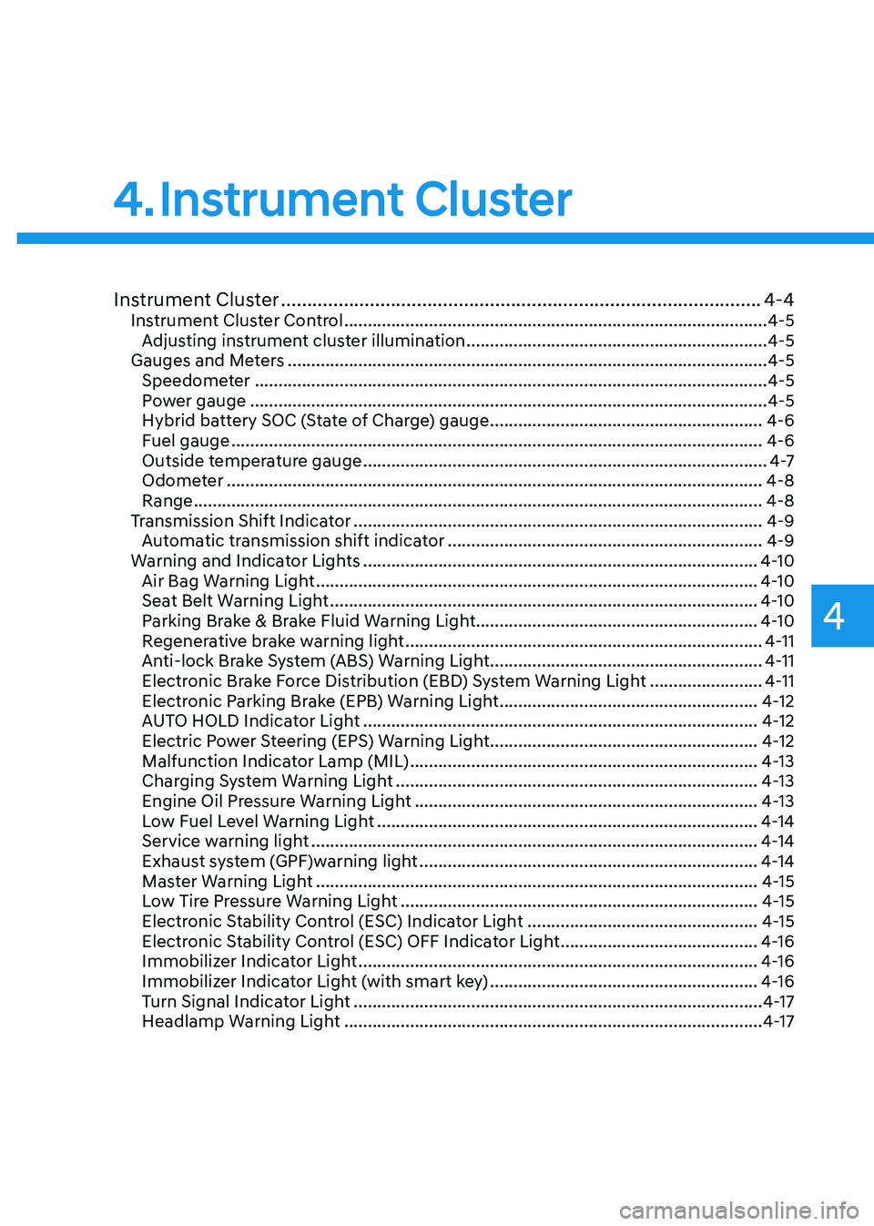 HYUNDAI SONATA HYBRID 2020  Owners Manual Instrument Cluster
4
Instrument Cluster ........................................................................\
....................4-4Instrument Cluster Control ....................................