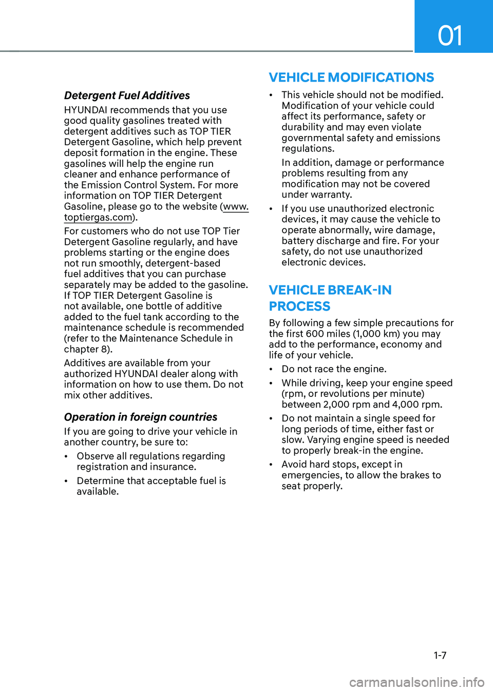HYUNDAI SONATA HYBRID 2020 User Guide 01
1 -7
Detergent Fuel Additives
HYUNDAI recommends that you use 
good quality gasolines treated with 
detergent additives such as TOP TIER 
Detergent Gasoline, which help prevent 
deposit formation i