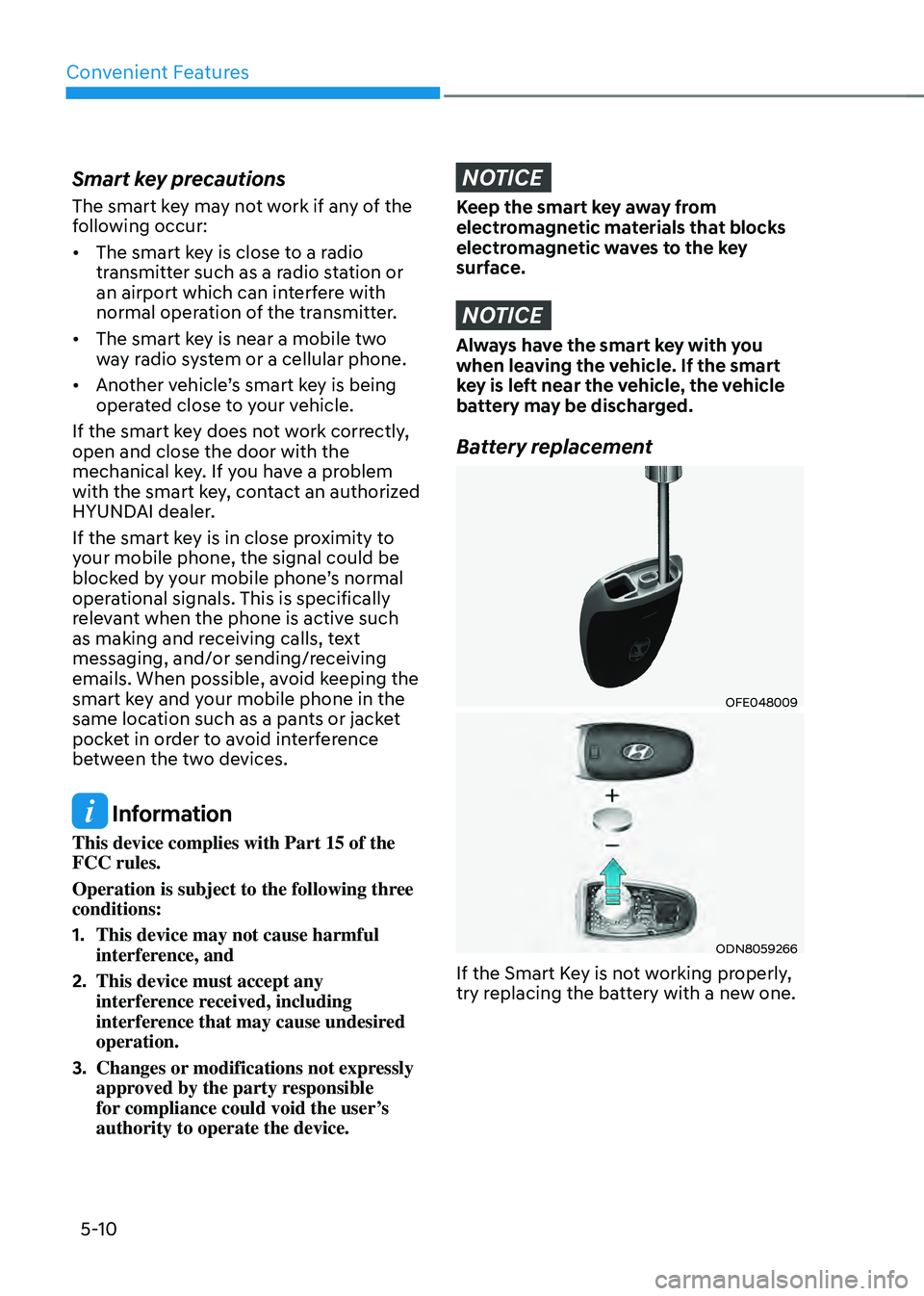 HYUNDAI SONATA HYBRID 2020  Owners Manual Convenient Features
5-10
Smart key precautions
The smart key may not work if any of the 
following occur:
•	The smart key is close to a radio 
transmitter such as a radio station or 
an airport whic