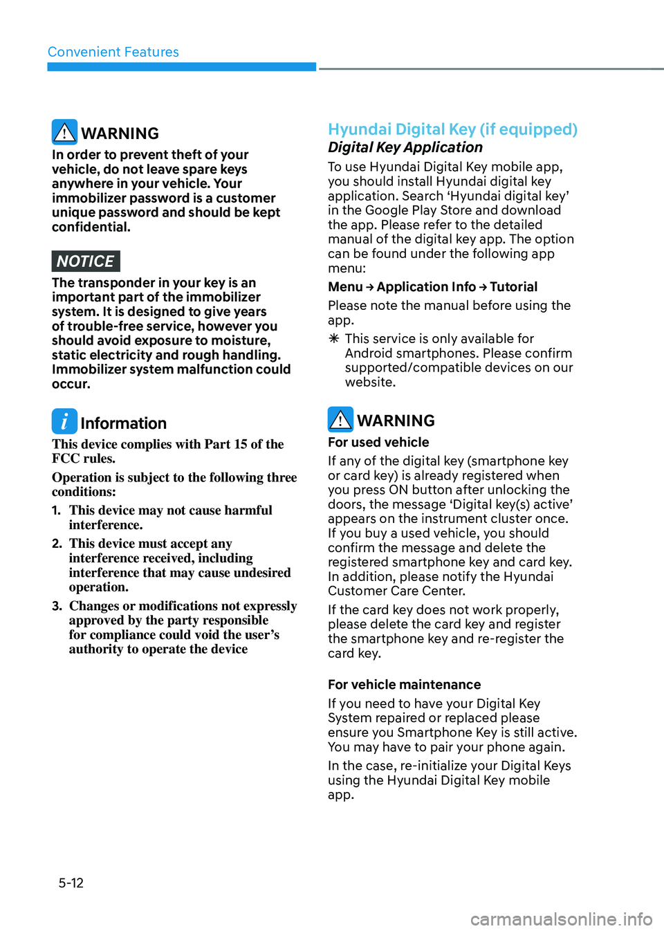 HYUNDAI SONATA HYBRID 2020  Owners Manual Convenient Features
5-12
 WARNING
In order to prevent theft of your 
vehicle, do not leave spare keys 
anywhere in your vehicle. Your 
immobilizer password is a customer 
unique password and should be