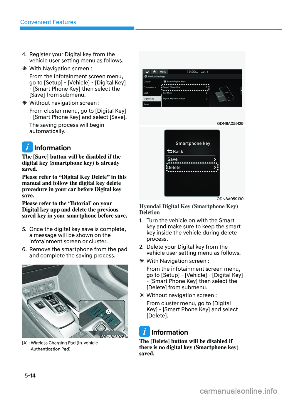 HYUNDAI SONATA HYBRID 2020  Owners Manual Convenient Features
5-14
4. Register your Digital key from the 
vehicle user setting menu as follows.
 ÃWith Navigation screen :
From the infotainment screen menu, 
go to [Setup] - [Vehicle] - [Digit