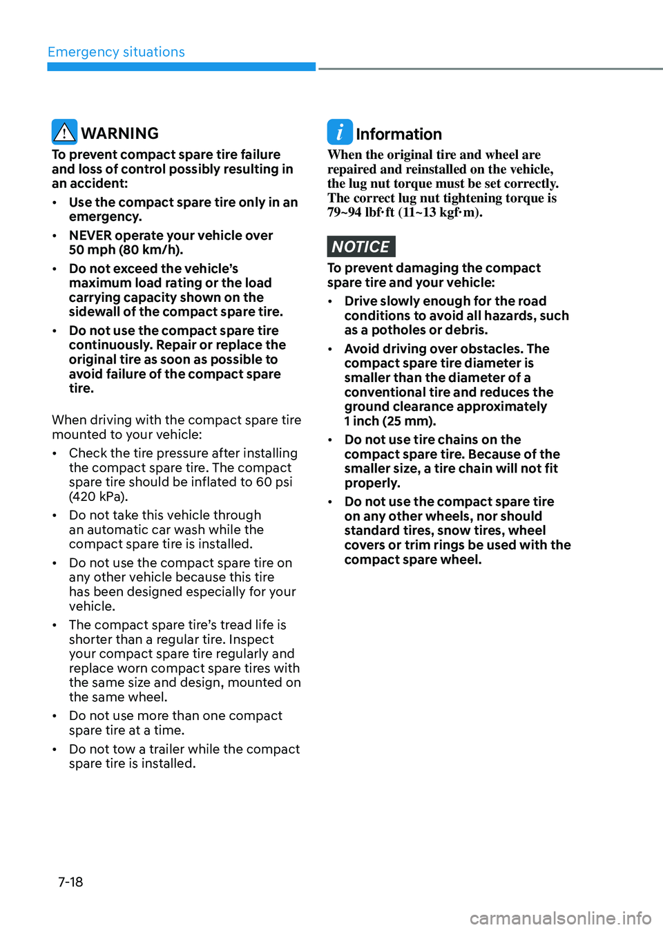 HYUNDAI SONATA HYBRID 2020  Owners Manual Emergency situations
7-18
 WARNING
To prevent compact spare tire failure 
and loss of control possibly resulting in 
an accident:
•	Use the compact spare tire only in an 
emergency.
•	 NEVER opera