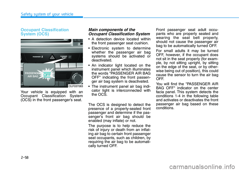 HYUNDAI SONATA HYBRID 2019 Owners Manual 2-58
Safety system of your vehicle
Occupant Classification System (OCS)
Your vehicle is equipped with an Occupant Classification System
(OCS) in the front passenger’s seat.
Main components of theOcc HYUNDAI SONATA HYBRID 2019 Owners Manual 2-58
Safety system of your vehicle
Occupant Classification System (OCS)
Your vehicle is equipped with an Occupant Classification System
(OCS) in the front passenger’s seat.
Main components of theOcc