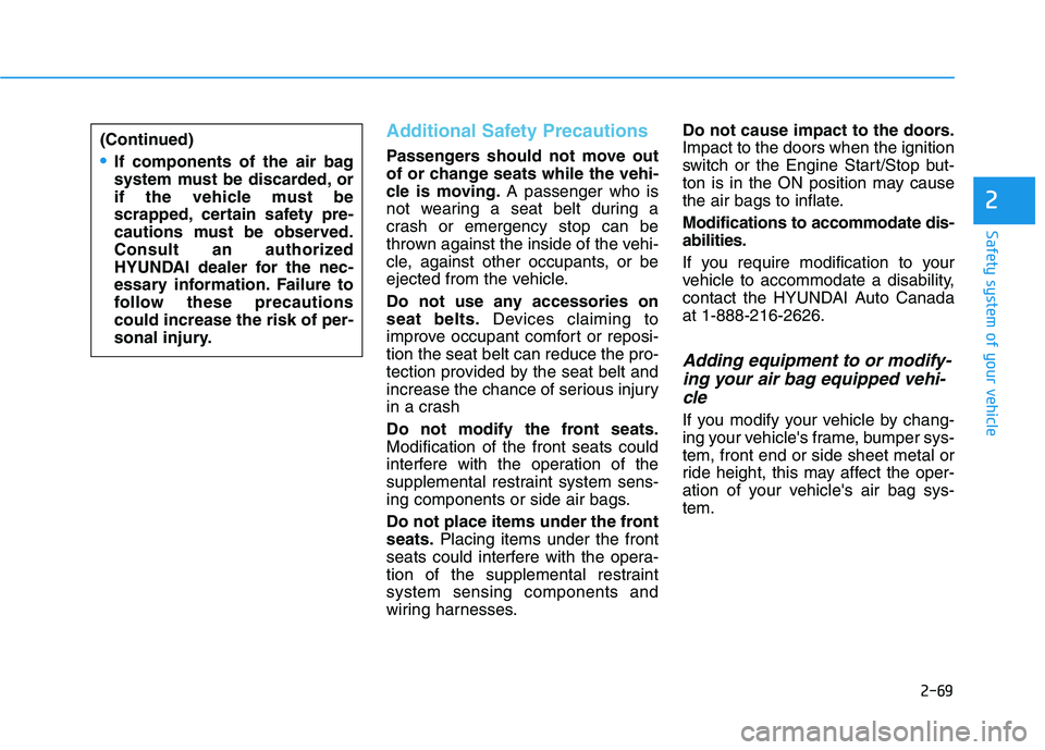 HYUNDAI SONATA HYBRID 2019 Owners Manual 2-69
Safety system of your vehicle
2
Additional Safety Precautions
Passengers should not move out
of or change seats while the vehi-
cle is moving.A passenger who is
not wearing a seat belt during a HYUNDAI SONATA HYBRID 2019 Owners Manual 2-69
Safety system of your vehicle
2
Additional Safety Precautions
Passengers should not move out
of or change seats while the vehi-
cle is moving.A passenger who is
not wearing a seat belt during a