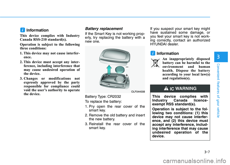 HYUNDAI SONATA HYBRID 2019 Owners Manual 3-7
Convenient features of your vehicle
3
Information
This device complies with Industry
Canada RSS-210 standard(s).
Operation is subject to the following
three conditions:
1. This device may not HYUNDAI SONATA HYBRID 2019 Owners Manual 3-7
Convenient features of your vehicle
3
Information
This device complies with Industry
Canada RSS-210 standard(s).
Operation is subject to the following
three conditions:
1. This device may not