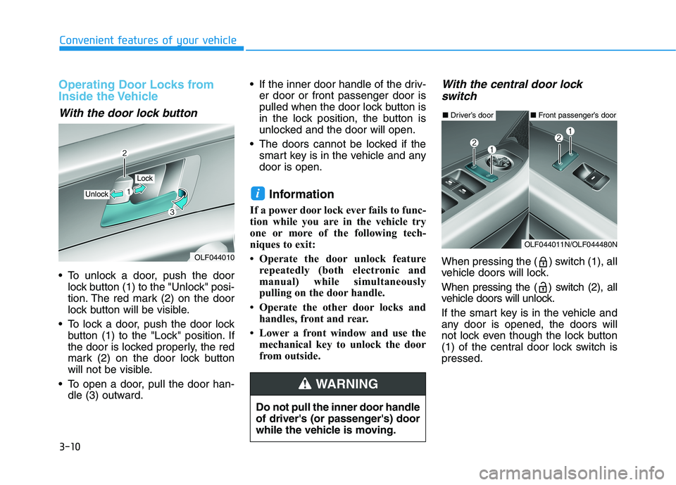 HYUNDAI SONATA HYBRID 2019 Owners Manual 3-10
Convenient features of your vehicle
Operating Door Locks from
Inside the Vehicle
With the door lock button
To unlock a door, push the doorlock button (1) to the "Unlock" posi-
tion. The red m HYUNDAI SONATA HYBRID 2019 Owners Manual 3-10
Convenient features of your vehicle
Operating Door Locks from
Inside the Vehicle
With the door lock button
To unlock a door, push the doorlock button (1) to the "Unlock" posi-
tion. The red m