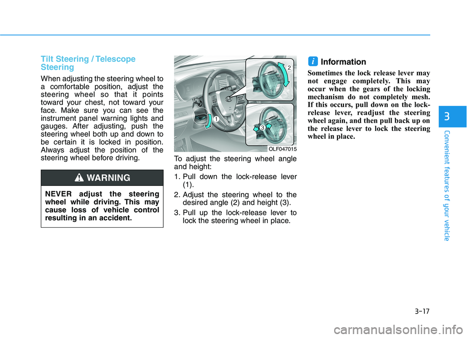 HYUNDAI SONATA HYBRID 2019 Owners Manual 3-17
Convenient features of your vehicle
3
Tilt Steering / Telescope Steering
When adjusting the steering wheel to
a comfortable position, adjust the
steering wheel so that it points
toward your ches HYUNDAI SONATA HYBRID 2019 Owners Manual 3-17
Convenient features of your vehicle
3
Tilt Steering / Telescope Steering
When adjusting the steering wheel to
a comfortable position, adjust the
steering wheel so that it points
toward your ches