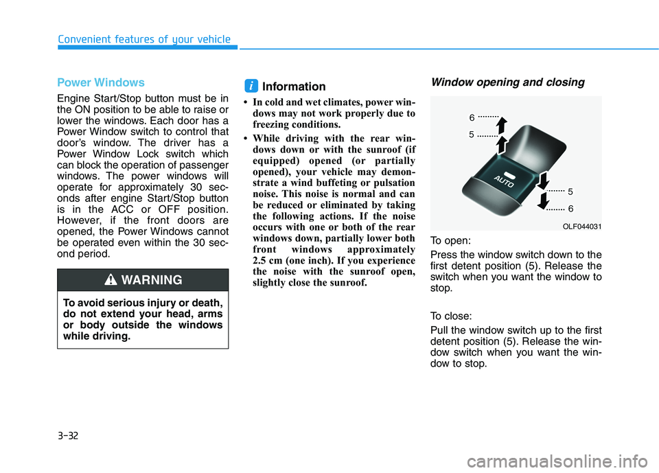 HYUNDAI SONATA HYBRID 2019 Owners Manual 3-32
Convenient features of your vehicle
Power Windows
Engine Start/Stop button must be in
the ON position to be able to raise or
lower the windows. Each door has a
Power Window switch to control tha HYUNDAI SONATA HYBRID 2019 Owners Manual 3-32
Convenient features of your vehicle
Power Windows
Engine Start/Stop button must be in
the ON position to be able to raise or
lower the windows. Each door has a
Power Window switch to control tha