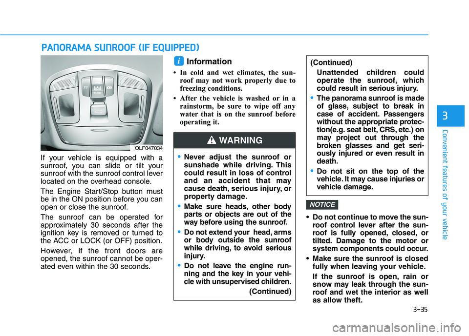 HYUNDAI SONATA HYBRID 2019 Owners Manual 3-35
Convenient features of your vehicle
3
If your vehicle is equipped with a
sunroof, you can slide or tilt your
sunroof with the sunroof control lever
located on the overhead console.
The Engine S HYUNDAI SONATA HYBRID 2019 Owners Manual 3-35
Convenient features of your vehicle
3
If your vehicle is equipped with a
sunroof, you can slide or tilt your
sunroof with the sunroof control lever
located on the overhead console.
The Engine S