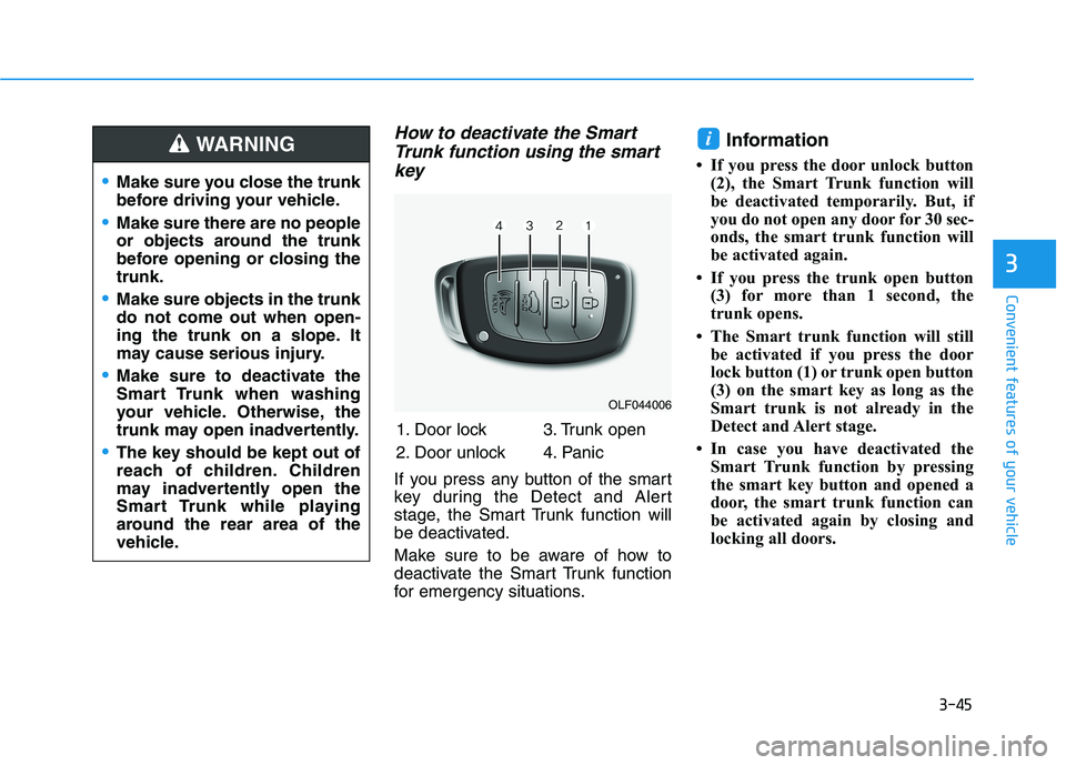 HYUNDAI SONATA HYBRID 2019 Owners Manual 3-45
Convenient features of your vehicle
3
How to deactivate the SmartTrunk function using the smart
key
If you press any button of the smart
key during the Detect and Alert
stage, the Smart Trunk fu HYUNDAI SONATA HYBRID 2019 Owners Manual 3-45
Convenient features of your vehicle
3
How to deactivate the SmartTrunk function using the smart
key
If you press any button of the smart
key during the Detect and Alert
stage, the Smart Trunk fu