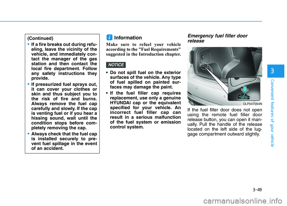 HYUNDAI SONATA HYBRID 2019 Owners Manual 3-49
Convenient features of your vehicle
3
Information
Make sure to refuel your vehicle
according to the "Fuel Requirements"
suggested in the Introduction chapter.
Do not spill fuel on the exterio HYUNDAI SONATA HYBRID 2019 Owners Manual 3-49
Convenient features of your vehicle
3
Information
Make sure to refuel your vehicle
according to the "Fuel Requirements"
suggested in the Introduction chapter.
Do not spill fuel on the exterio