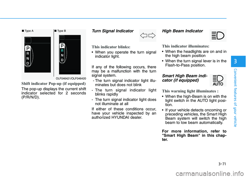 HYUNDAI SONATA HYBRID 2019 Owners Manual 3-71
Convenient features of your vehicle
3
Shift indicator Pop-up (if equipped)
The pop-up displays the current shift
indicator selected for 2 seconds(P/R/N/D).
Turn Signal Indicator
This indicator HYUNDAI SONATA HYBRID 2019 Owners Manual 3-71
Convenient features of your vehicle
3
Shift indicator Pop-up (if equipped)
The pop-up displays the current shift
indicator selected for 2 seconds(P/R/N/D).
Turn Signal Indicator
This indicator