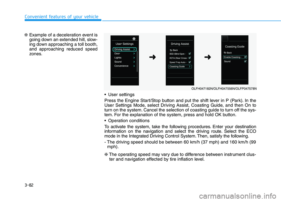 HYUNDAI SONATA HYBRID 2019 Owners Manual 3-82
Convenient features of your vehicle
❈Example of a deceleration event is
going down an extended hill, slow-
ing down approaching a toll booth,and approaching reduced speed
zones.
User settings HYUNDAI SONATA HYBRID 2019 Owners Manual 3-82
Convenient features of your vehicle
❈Example of a deceleration event is
going down an extended hill, slow-
ing down approaching a toll booth,and approaching reduced speed
zones.
User settings
