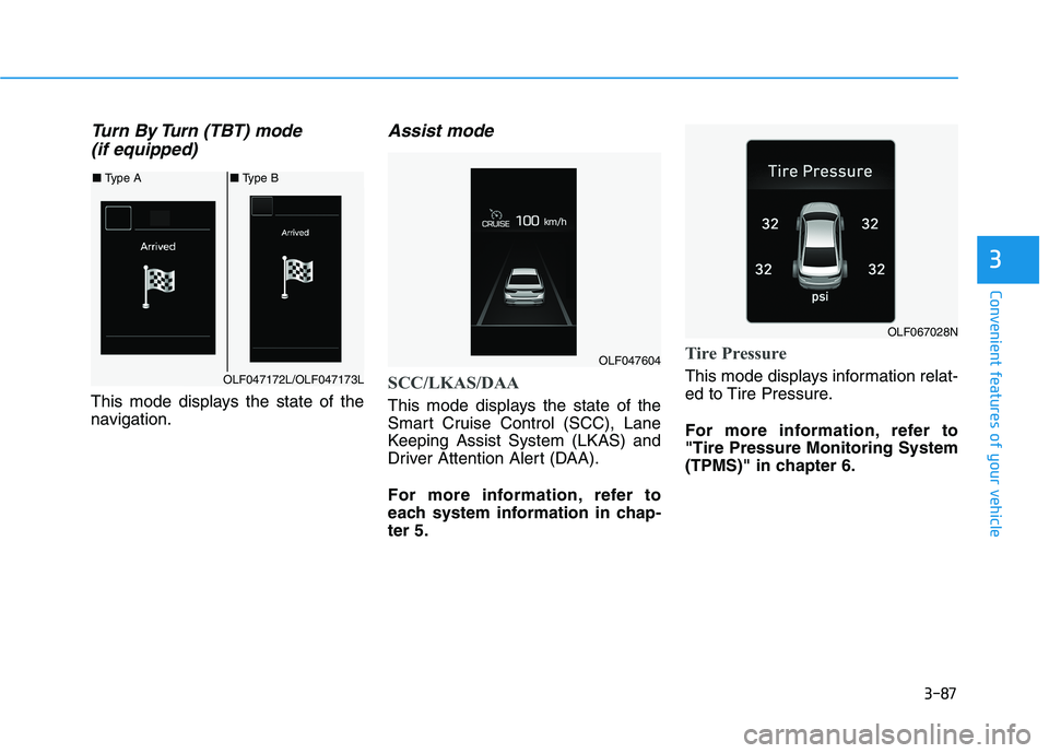 HYUNDAI SONATA HYBRID 2019 Owners Manual 3-87
Convenient features of your vehicle
3
Turn By Turn (TBT) mode (if equipped)
This mode displays the state of the
navigation.
Assist mode
SCC/LKAS/DAA
This mode displays the state of the
Smart Cr HYUNDAI SONATA HYBRID 2019 Owners Manual 3-87
Convenient features of your vehicle
3
Turn By Turn (TBT) mode (if equipped)
This mode displays the state of the
navigation.
Assist mode
SCC/LKAS/DAA
This mode displays the state of the
Smart Cr