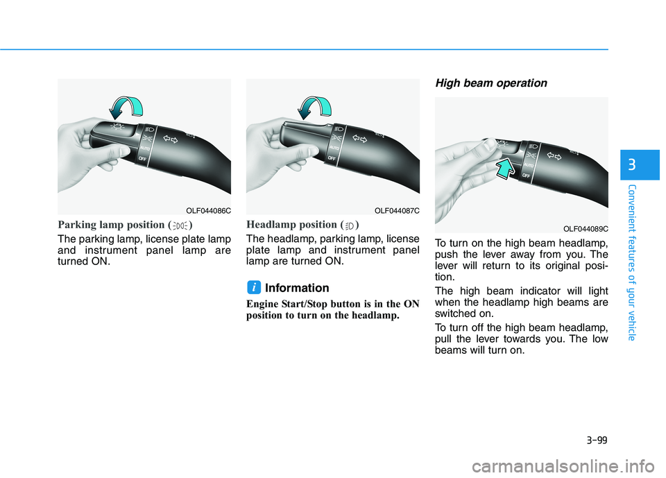 HYUNDAI SONATA HYBRID 2019 Owners Manual 3-99
Convenient features of your vehicle
3
Parking lamp position ( )
The parking lamp, license plate lamp
and instrument panel lamp are
turned ON.
Headlamp position ( )
The headlamp, parking lamp, li HYUNDAI SONATA HYBRID 2019 Owners Manual 3-99
Convenient features of your vehicle
3
Parking lamp position ( )
The parking lamp, license plate lamp
and instrument panel lamp are
turned ON.
Headlamp position ( )
The headlamp, parking lamp, li
