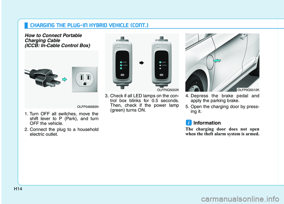 HYUNDAI SONATA HYBRID 2019 Owners Manual H14
CCHH AARRGG IINN GG TT HH EE PP LLUU GG--IINN HH YY BBRRIIDD VV EEHH IICC LLEE (( CC OO NNTT..))
How to Connect Portable
Charging Cable
(ICCB: In-Cable Control Box)
1. Turn OFF all switc HYUNDAI SONATA HYBRID 2019 Owners Manual H14
CCHH AARRGG IINN GG TT HH EE PP LLUU GG--IINN HH YY BBRRIIDD VV EEHH IICC LLEE (( CC OO NNTT..))
How to Connect Portable
Charging Cable
(ICCB: In-Cable Control Box)
1. Turn OFF all switc