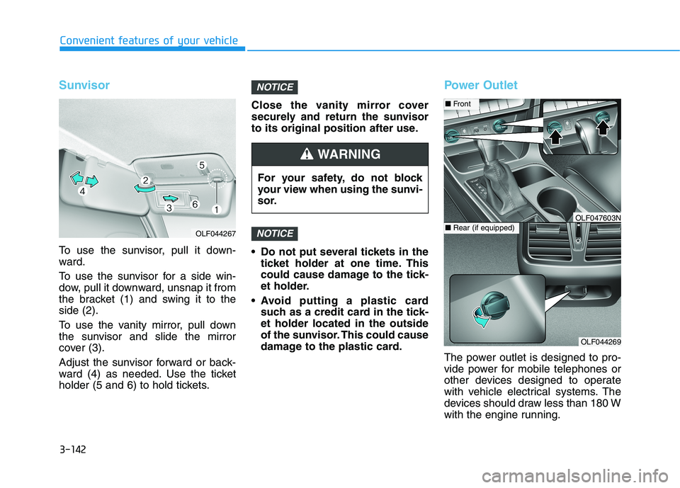 HYUNDAI SONATA HYBRID 2019 Owners Manual 3-142
Convenient features of your vehicle
Sunvisor
To use the sunvisor, pull it down-
ward.
To use the sunvisor for a side win-
dow, pull it downward, unsnap it from
the bracket (1) and swing it to HYUNDAI SONATA HYBRID 2019 Owners Manual 3-142
Convenient features of your vehicle
Sunvisor
To use the sunvisor, pull it down-
ward.
To use the sunvisor for a side win-
dow, pull it downward, unsnap it from
the bracket (1) and swing it to