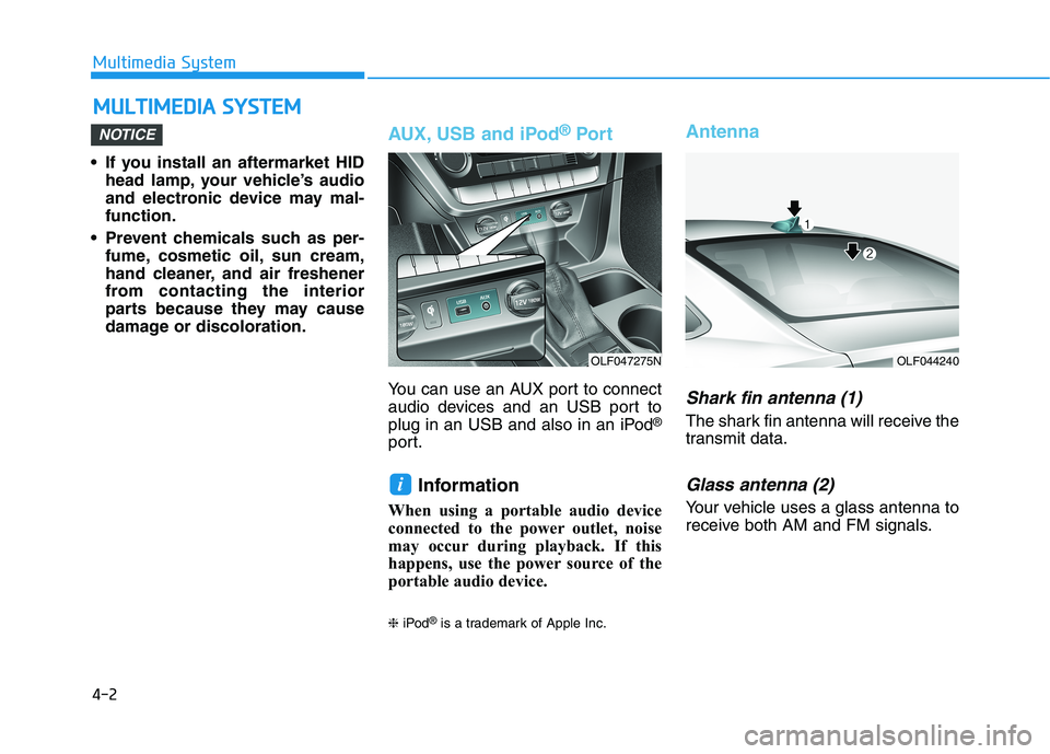 HYUNDAI SONATA HYBRID 2019 Owners Manual 4-2
• If you install an aftermarket HID
head lamp, your vehicle’s audio
and electronic device may mal-function.
Prevent chemicals such as per- fume, cosmetic oil, sun cream,
hand cleaner, and ai HYUNDAI SONATA HYBRID 2019 Owners Manual 4-2
• If you install an aftermarket HID
head lamp, your vehicle’s audio
and electronic device may mal-function.
Prevent chemicals such as per- fume, cosmetic oil, sun cream,
hand cleaner, and ai