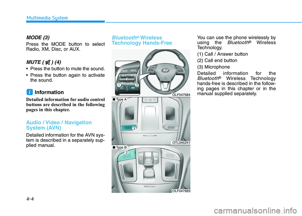 HYUNDAI SONATA HYBRID 2019 Owners Manual 4-4
MODE (3)
Press the MODE button to select
Radio, XM, Disc, or AUX.
MUTE ( ) (4)
Press the button to mute the sound.
Press the button again to activatethe sound.
Information
Detailed informati HYUNDAI SONATA HYBRID 2019 Owners Manual 4-4
MODE (3)
Press the MODE button to select
Radio, XM, Disc, or AUX.
MUTE ( ) (4)
Press the button to mute the sound.
Press the button again to activatethe sound.
Information
Detailed informati