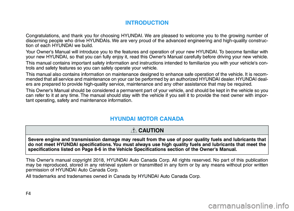 HYUNDAI SONATA HYBRID 2019 Owners Manual F4
INTRODUCTION
Congratulations, and thank you for choosing HYUNDAI. We are pleased to welcome you to the growing number of
discerning people who drive HYUNDAIs. We are very proud of the advanced eng HYUNDAI SONATA HYBRID 2019 Owners Manual F4
INTRODUCTION
Congratulations, and thank you for choosing HYUNDAI. We are pleased to welcome you to the growing number of
discerning people who drive HYUNDAIs. We are very proud of the advanced eng