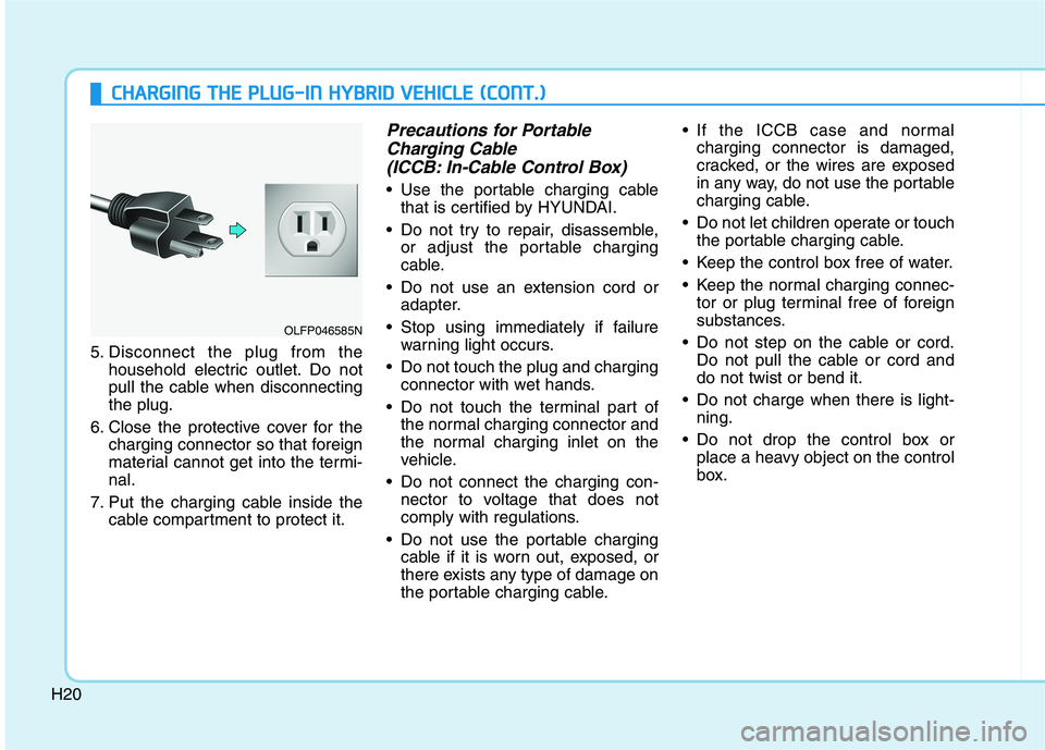 HYUNDAI SONATA HYBRID 2019 Owners Guide H20
CCHH AARRGG IINN GG TT HH EE PP LLUU GG--IINN HH YY BBRRIIDD VV EEHH IICC LLEE (( CC OO NNTT..))
5. Disconnect the plug from the
household electric outlet. Do not
pull the cable when disc HYUNDAI SONATA HYBRID 2019 Owners Guide H20
CCHH AARRGG IINN GG TT HH EE PP LLUU GG--IINN HH YY BBRRIIDD VV EEHH IICC LLEE (( CC OO NNTT..))
5. Disconnect the plug from the
household electric outlet. Do not
pull the cable when disc