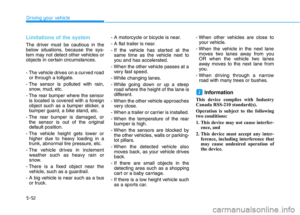 HYUNDAI SONATA HYBRID 2019 Owners Manual 5-52
Driving your vehicle
Limitations of the system
The driver must be cautious in the
below situations, because the sys-
tem may not detect other vehicles or
objects in certain circumstances.
- The HYUNDAI SONATA HYBRID 2019 Owners Manual 5-52
Driving your vehicle
Limitations of the system
The driver must be cautious in the
below situations, because the sys-
tem may not detect other vehicles or
objects in certain circumstances.
- The