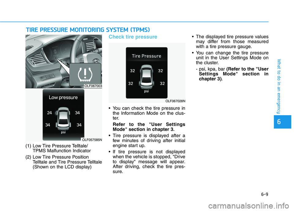 HYUNDAI SONATA HYBRID 2019 Owners Manual 6-9
What to do in an emergency
(1) Low Tire Pressure Telltale/TPMS Malfunction Indicator
(2) Low Tire Pressure Position Telltale and Tire Pressure Telltale
(Shown on the LCD display)
Check tire pres HYUNDAI SONATA HYBRID 2019 Owners Manual 6-9
What to do in an emergency
(1) Low Tire Pressure Telltale/TPMS Malfunction Indicator
(2) Low Tire Pressure Position Telltale and Tire Pressure Telltale
(Shown on the LCD display)
Check tire pres