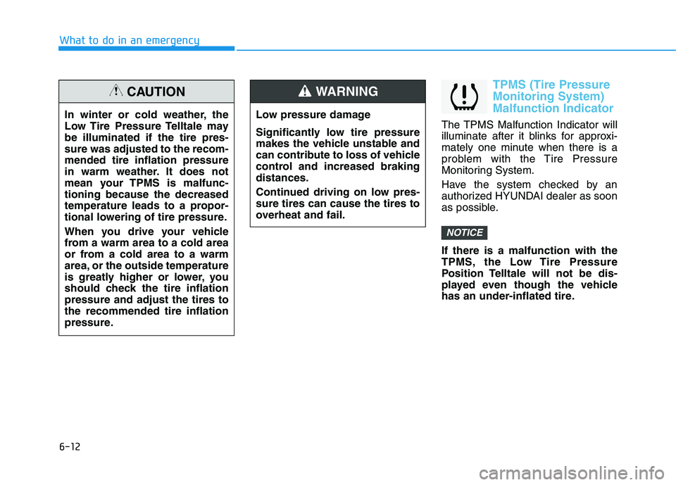 HYUNDAI SONATA HYBRID 2019 Owners Manual 6-12
TPMS (Tire Pressure Monitoring System)Malfunction Indicator
The TPMS Malfunction Indicator will
illuminate after it blinks for approxi-
mately one minute when there is a
problem with the Tire Pr HYUNDAI SONATA HYBRID 2019 Owners Manual 6-12
TPMS (Tire Pressure Monitoring System)Malfunction Indicator
The TPMS Malfunction Indicator will
illuminate after it blinks for approxi-
mately one minute when there is a
problem with the Tire Pr