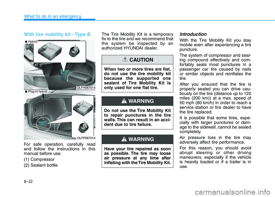 HYUNDAI SONATA HYBRID 2019 Owners Manual 6-22
With tire mobility kit - Type B
For safe operation, carefully read
and follow the instructions in this
manual before use. (1) Compressor(2) Sealant bottleThe Tire Mobility Kit is a temporary
fi HYUNDAI SONATA HYBRID 2019 Owners Manual 6-22
With tire mobility kit - Type B
For safe operation, carefully read
and follow the instructions in this
manual before use. (1) Compressor(2) Sealant bottleThe Tire Mobility Kit is a temporary
fi