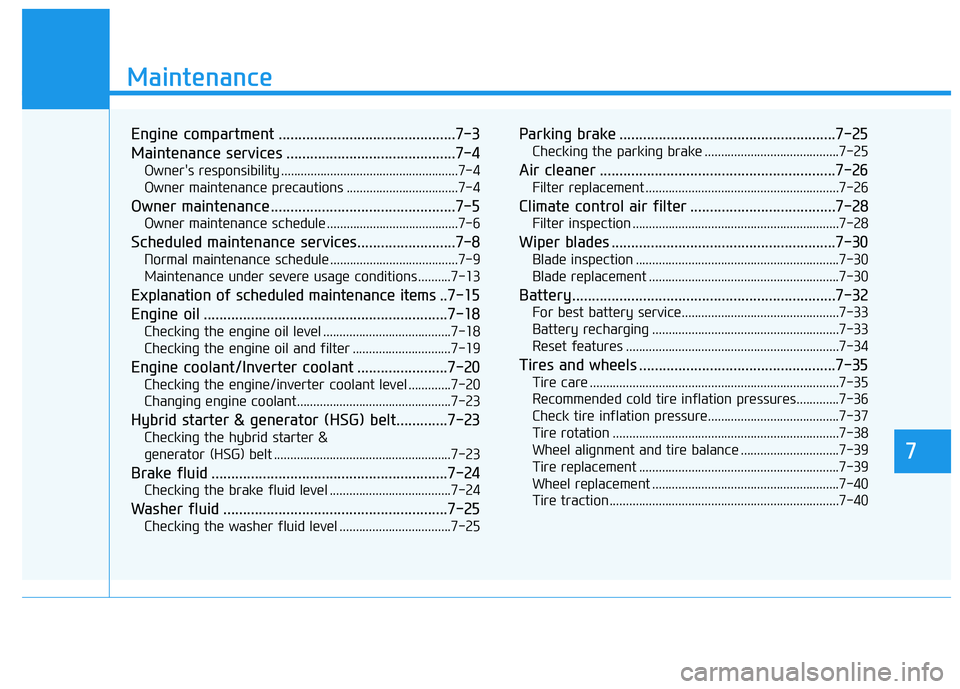 HYUNDAI SONATA HYBRID 2019 Owners Manual 7
Maintenance
7
Maintenance
Engine compartment .............................................7-3
Maintenance services ...........................................7-4Owners responsibility ............. HYUNDAI SONATA HYBRID 2019 Owners Manual 7
Maintenance
7
Maintenance
Engine compartment .............................................7-3
Maintenance services ...........................................7-4Owners responsibility .............