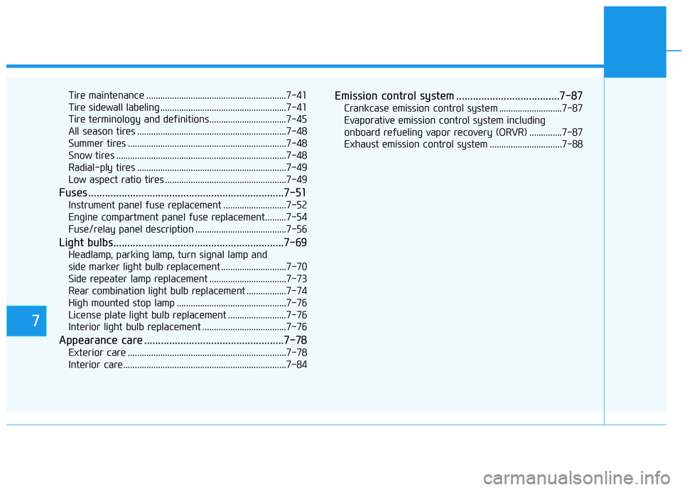 HYUNDAI SONATA HYBRID 2019 Owners Manual 7
Tire maintenance ............................................................7-41
Tire sidewall labeling ......................................................7-41
Tire terminology and definitions. HYUNDAI SONATA HYBRID 2019 Owners Manual 7
Tire maintenance ............................................................7-41
Tire sidewall labeling ......................................................7-41
Tire terminology and definitions.