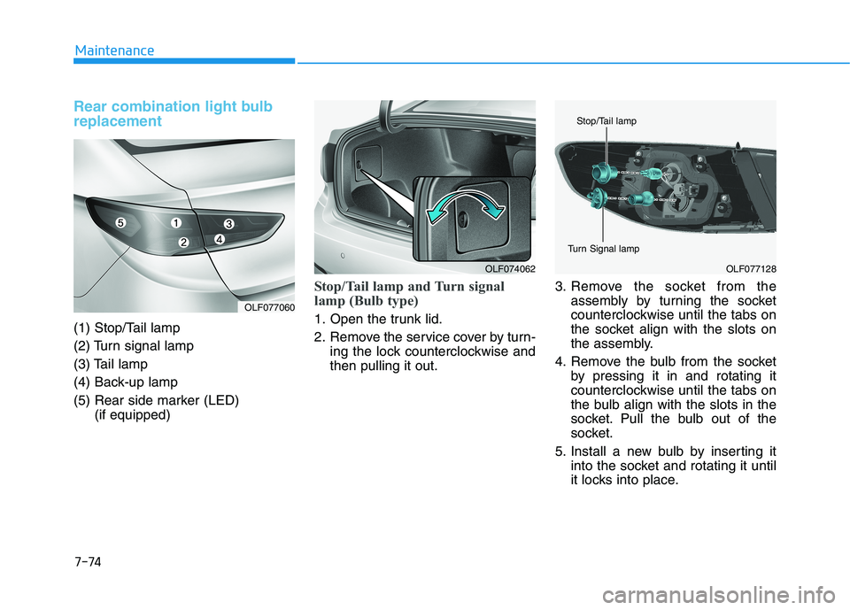 HYUNDAI SONATA HYBRID 2019 Owners Manual 7-74
Maintenance
Rear combination light bulb replacement
(1) Stop/Tail lamp
(2) Turn signal lamp
(3) Tail lamp
(4) Back-up lamp
(5) Rear side marker (LED) (if equipped)
Stop/Tail lamp and Turn signal HYUNDAI SONATA HYBRID 2019 Owners Manual 7-74
Maintenance
Rear combination light bulb replacement
(1) Stop/Tail lamp
(2) Turn signal lamp
(3) Tail lamp
(4) Back-up lamp
(5) Rear side marker (LED) (if equipped)
Stop/Tail lamp and Turn signal