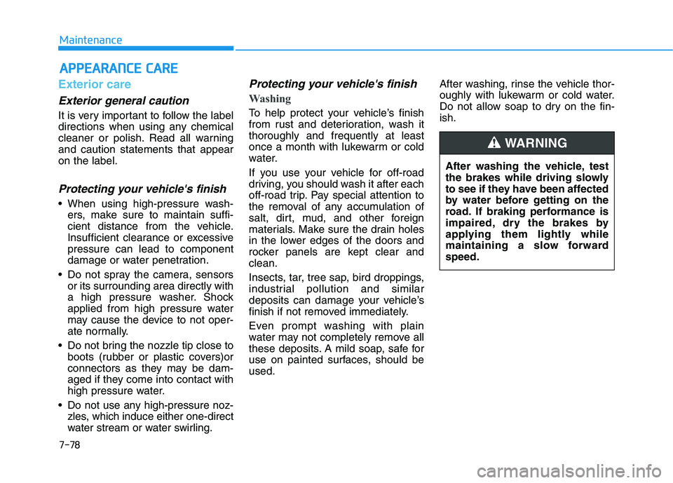 HYUNDAI SONATA HYBRID 2019 Owners Manual 7-78
MaintenanceA
A PPPPEEAA RRAA NN CCEE CC AA RREE
Exterior care
Exterior general caution
It is very important to follow the label
directions when using any chemical
cleaner or polish. Read all HYUNDAI SONATA HYBRID 2019 Owners Manual 7-78
MaintenanceA
A PPPPEEAA RRAA NN CCEE CC AA RREE
Exterior care
Exterior general caution
It is very important to follow the label
directions when using any chemical
cleaner or polish. Read all