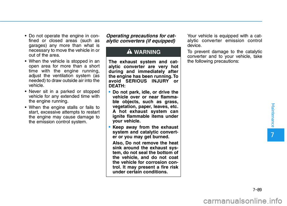 HYUNDAI SONATA HYBRID 2019 Owners Manual 7-89
7
Maintenance
Do not operate the engine in con-fined or closed areas (such as
garages) any more than what is
necessary to move the vehicle in orout of the area.
When the vehicle is stopped in HYUNDAI SONATA HYBRID 2019 Owners Manual 7-89
7
Maintenance
Do not operate the engine in con-fined or closed areas (such as
garages) any more than what is
necessary to move the vehicle in orout of the area.
When the vehicle is stopped in
