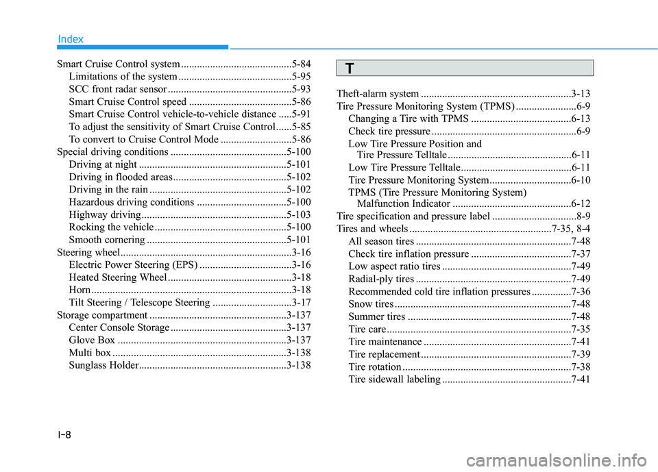 HYUNDAI SONATA HYBRID 2019  Owners Manual I-8
Smart Cruise Control system ..........................................5-84
Limitations of the system ...........................................5-95 
SCC front radar sensor .......................