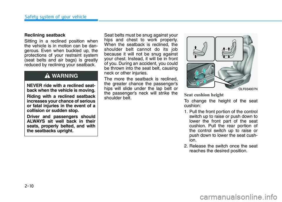 HYUNDAI SONATA HYBRID 2019 Manual PDF 2-10
Reclining seatback  Sitting in a reclined position when 
the vehicle is in motion can be dan-
gerous. Even when buckled up, the
protections of your restraint system
(seat belts and air bags) is g