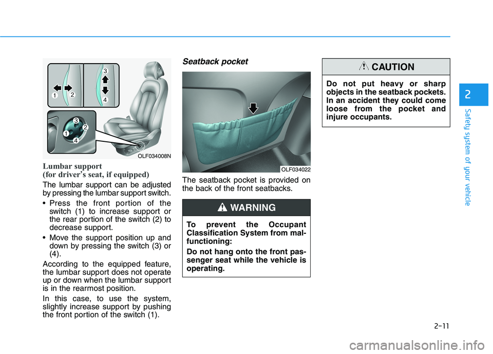 HYUNDAI SONATA HYBRID 2019 Manual PDF 2-11
Safety system of your vehicle
2
Lumbar support  
(for driver’s seat, if equipped)
The lumbar support can be adjusted 
by pressing the lumbar support switch. 
 Press the front portion of the
swi