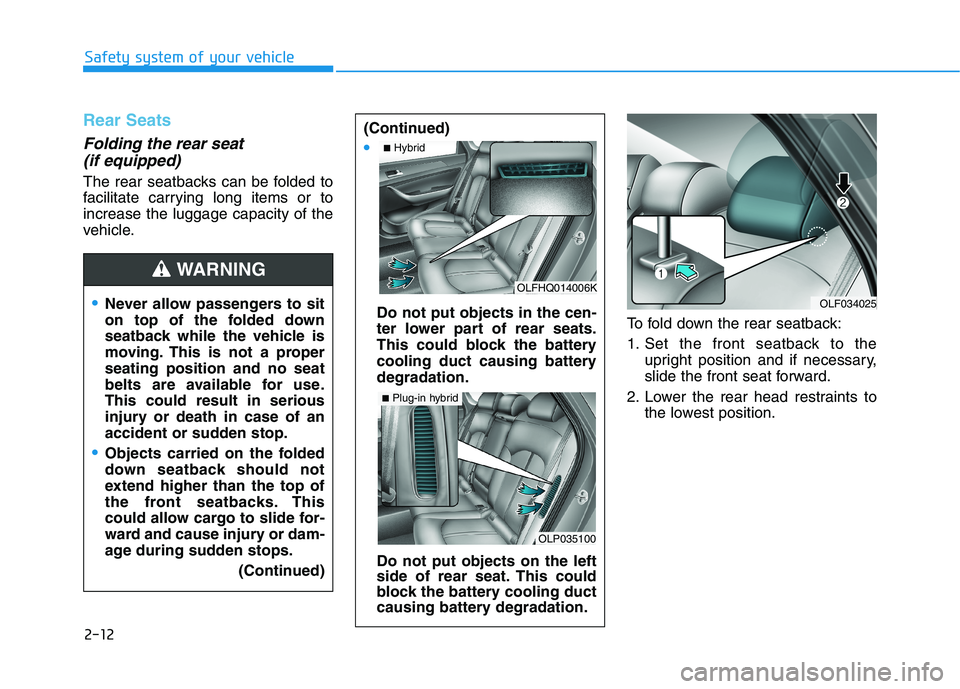 HYUNDAI SONATA HYBRID 2019 Manual PDF 2-12
Safety system of your vehicle
Rear Seats 
Folding the rear seat (if equipped) 
The rear seatbacks can be folded to 
facilitate carrying long items or toincrease the luggage capacity of the
vehicl