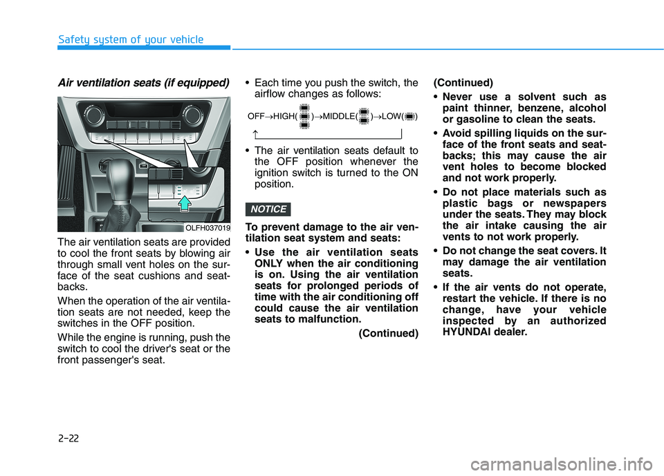 HYUNDAI SONATA HYBRID 2019 Manual Online 2-22
Safety system of your vehicle
Air ventilation seats (if equipped)
The air ventilation seats are provided 
to cool the front seats by blowing air
through small vent holes on the sur-
face of the s